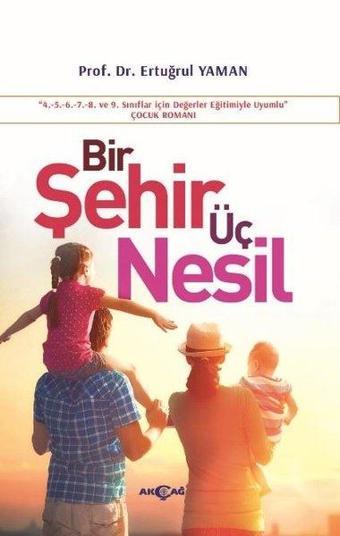 Bir Şehir Üç Nesil - Ertuğrul Yaman - Akçağ Yayınları