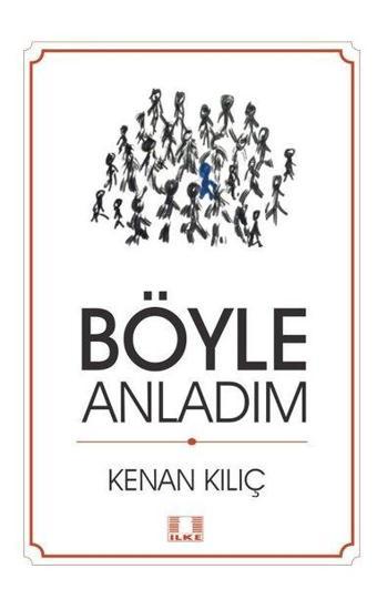 Böyle Anladım - Kenan Kılıç - İlke Yayıncılık