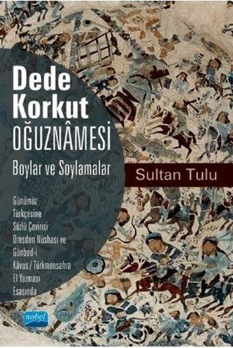 Dede Korkut Oğuznamesi - Boylar ve Soylamalar - Sultan Tulu - Nobel Akademik Yayıncılık