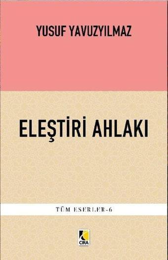 Eleştiri Ahlakı - Yusuf Yavuzyılmaz - Çıra Yayınları