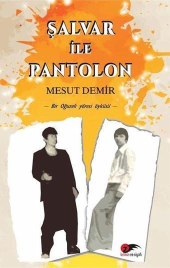 Şalvar ile Pantolon - Bir Oğuzeli Yöresi Öyküsü - Mesut Demir - Kırmızı ve Siyah