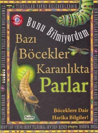 Bunu Bilmiyordum Bazı Böcekler Karanlıkta Parlar Böcekler Hakkıda Harika Bilgiler - Flowerpot Press - Teleskop Popüler Bilim