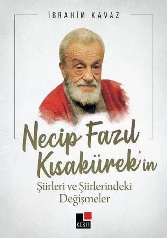 Necip Fazıl Kısakürek'in Şiirleri ve Şiirlerindeki Değişmeler - İbrahim Akkurt - Kesit Yayınları