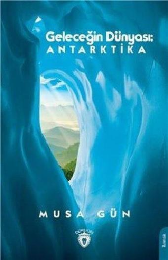 Geleceğin Dünyası: Antarktika - Dorlion Yayınevi