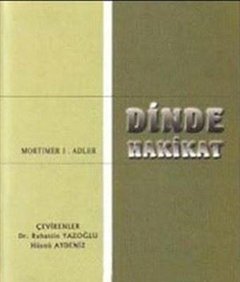 Dinde Hakikat Dinlerin Çokluğu ve Hakikatin Birliği Din Felsefesiyle İlgili Bir Deneme - Mortimer Jerome Adler - Rağbet Yayınları