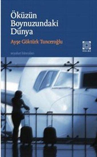 Öküzün Boynuzundaki Dünya - Ayşe Göktürk Tunceroğlu - Hülbe Yayınları