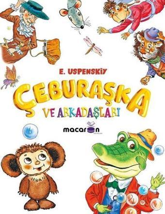 Çeburaşka ve Arkadaşları - Eduard Uspenski - Macaron Yayınları