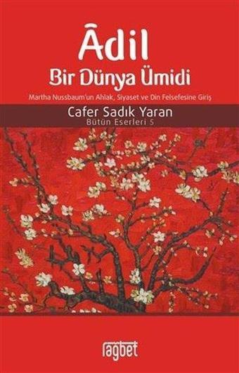 Adil Bir Dünya Ümidi Martha Nussbaum'un Ahlak,Siyaset ve Din Felsefesine Giriş - Bütün Eserleri 5 - Cafer Sadık Yaran - Rağbet Yayınları