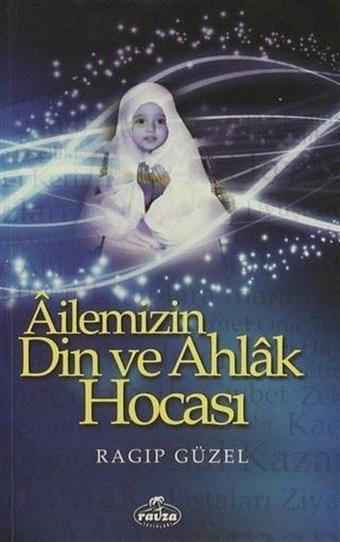 Ailemizin Din ve Ahlak Hocası - Ragıp Güzel - Ravza Yayınları