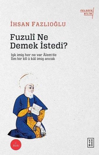 Fuzuli Ne Demek İstedi? - İhsan Fazlıoğlu - Ketebe