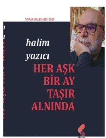 Her Aşk Bir Ay Taşır Alnında  -  Toplu Şiirler 1982 - 2020 - Halim Yazıcı - Klaros Yayınları