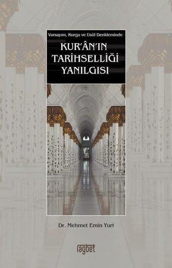 Varsayım Kurgu ve Usul Denkleminde Kur'an'ın Tarihselliği Yanılgısı - Mehmet Emin Yurt - Rağbet Yayınları