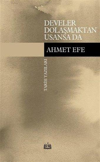 Develer Dolaşmaktan Usansa Da - Ahmet Efe - SR Yayınevi