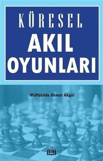 Küresel Akıl Oyunları - Müftüzade Ahmet Akgül - SR Yayınevi