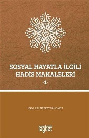 Sosyal Hayatla İlgili Hadis Makaleleri 1 - Saffet Sancaklı - Rağbet Yayınları