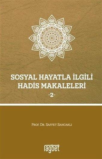 Sosyal Hayatla İlgili Hadis Makaleleri 2 - Saffet Sancaklı - Rağbet Yayınları