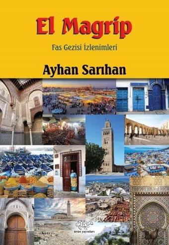 El Magrip - Fas Gezisi İzlenimleri - Ayhan Sarıhan - Ürün Yayınları