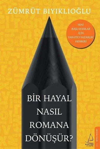 Bir Hayal Nasıl Romana Dönüşür? - Zümrüt Bıyıklıoğlu - Destek Yayınları