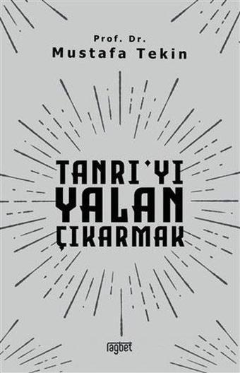 Tanrı'yı Yalan Çıkarmak - Mustafa Tekin - Rağbet Yayınları