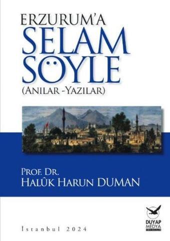 Erzurum'a Selam Söyle - Anılar Yazılar - Haluk Harun Duman - Duyap Yayınları