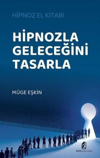 Hipnozla Geleceğini Tasarla - Hipnoz El Kitabı - Müge Eşkin - Kilit