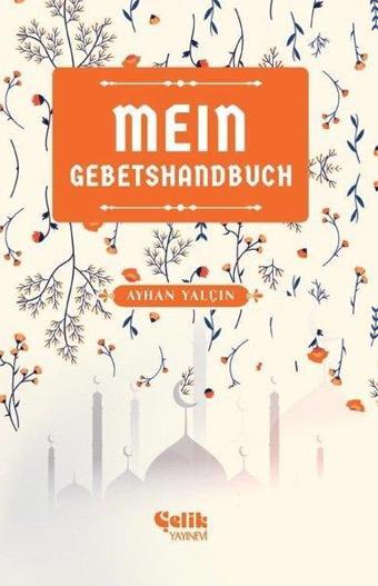 Mein Gebetshandbuch - Benim Namaz El Kitabım - Ayhan Yalçın - Çelik Yayınevi