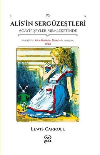 Alis'in Sergüzeştleri - Acayip Şeyler Memleketinde - Lewis Carroll - Gufo Yayınları