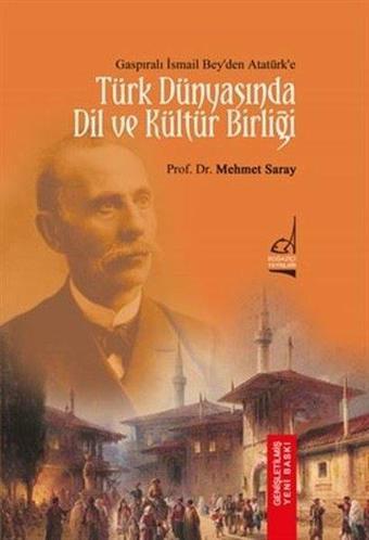 Türk Dünyası'nda Dil ve Kültür Birliği - Gasıpralı İsmail Bey'den Atatürk'e - Mehmet Saray - Boğaziçi Yayınları