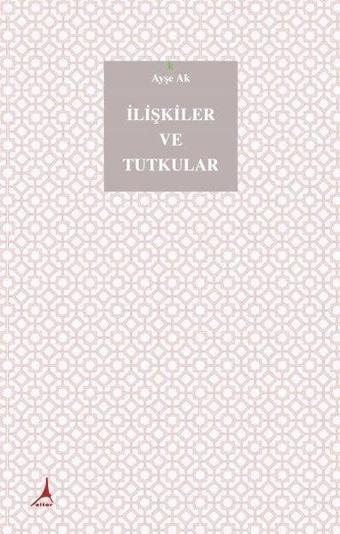 İlişkiler ve Tutkular - Ayşe Ak - Alter Yayınları