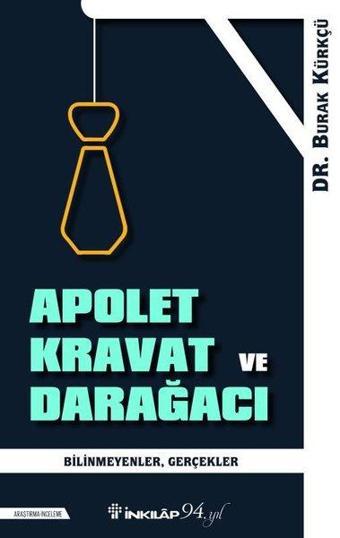 Apolet Kravat ve Darağacı - Bilinmeyen Gerçekler - İnkılap Kitabevi Yayınevi
