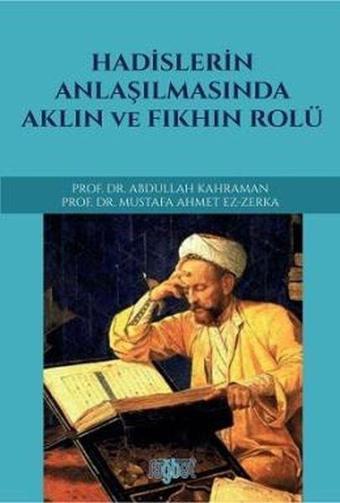 Hadislerin Anlaşılmasında Aklın ve Fıkhın Rolü - Abdullah Kahraman - Rağbet Yayınları