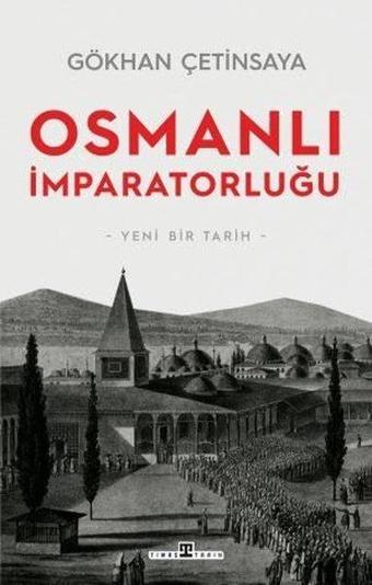 Osmanlı İmparatorluğu: Yeni Bir Tarih - Gökhan Çetinsaya - Timaş Yayınları