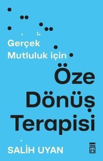 Öze Dönüş Terapisi - Gerçek Mutluluk İçin - Salih Uyan - Timaş Yayınları