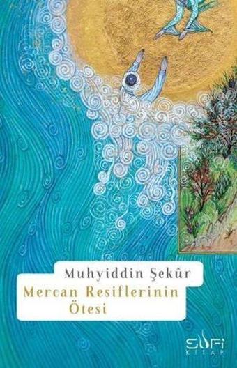 Mercan Resiflerinin Ötesi - Muhyiddin Şekür - Sufi Kitap