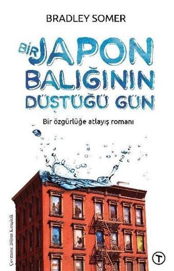 Bir Japon Balığının Düştüğü Gün - Bir Özgürlüğe Atlayış Romanı - Bradley Somer - Teras Kitap