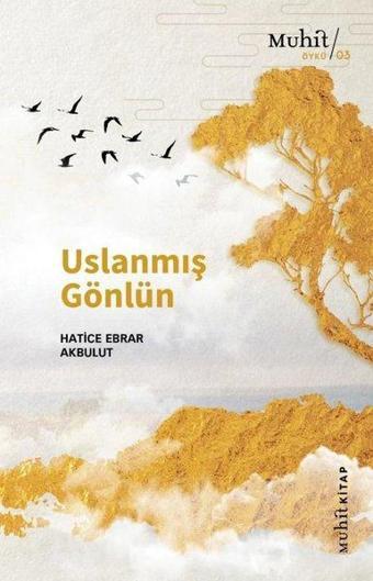 Uslanmış Gönlün - Hatice Ebrar Akbulut - Muhit Kitap