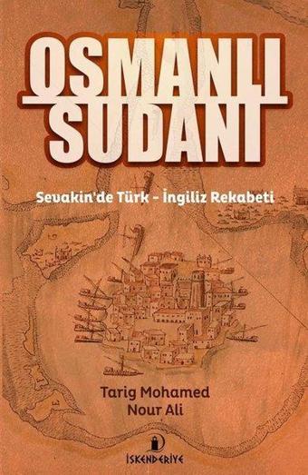 Osmanlı Sudanı-Sevakin'de Türk-İngiliz Rekabeti - Tarig Mohamed Nour Ali - İskenderiye Yayınları