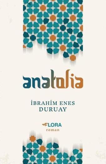 Anatolia - İbrahim Enes Duruay - Flora Yayınevi