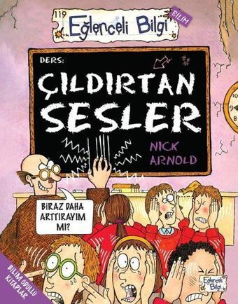 Çıldırtan Sesler - Eğlenceli Bilgi Bilim - Nick Arnold - Eğlenceli Bilgi