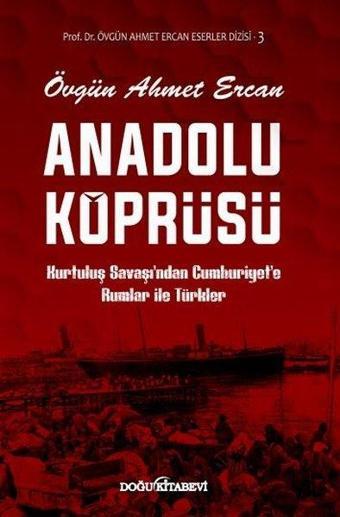 Anadolu Köprüsü Kurtuluş Savaşından Cumhuriyete Rumlar ile Türkler - Övgün Ahmet Ercan - Doğu Kitabevi