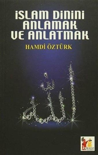 İslam Dinini Anlamak ve Anlatmak - Hamdi Öztürk - AltınPost