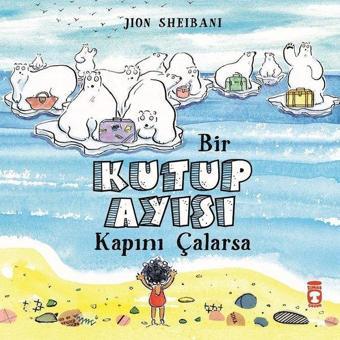 Bir Kutup Ayısı Kapını Çalarsa - Jion Sheibani - Timaş Çocuk