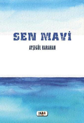 Sen Mavi - Ayşegül Karahan - Tilki Kitap