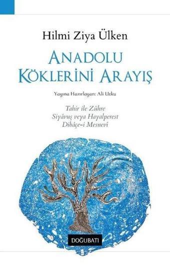 Anadolu Köklerini Arayış - Hilmi Ziya Ülken - Doğu Batı Yayınları