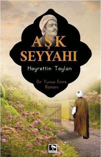 Aşk Seyyahı - Bir Yunus Emre Romanı - Hayrettin Taylan - Çınaraltı Yayınları