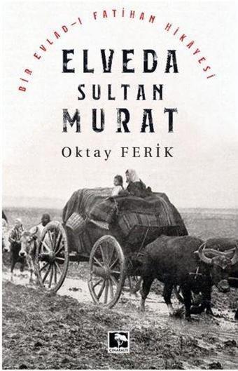 Elveda Sultan Murat - Bir Evlad-ı Fatihan Hikayesi - Oktay Ferik - Çınaraltı Yayınları