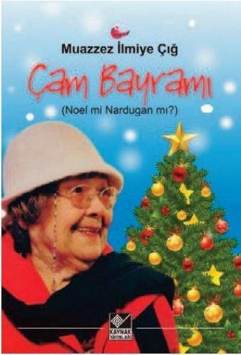 Çam Bayramı Noel mi Nardugan mı? - Muazzez İlmiye Çığ - Kaynak Yayınları