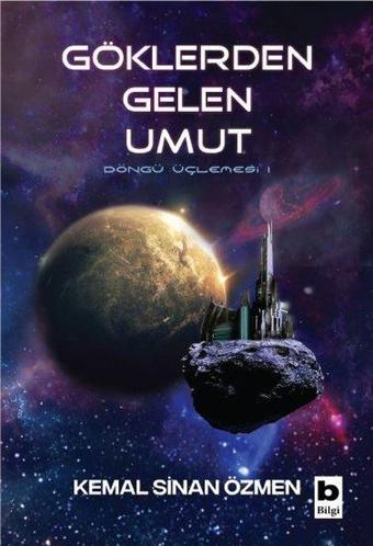 Göklerden Gelen Umut - Döngü Bir insanlık Üçlemesi - Kemal Sinan Özmen - Bilgi Yayınevi