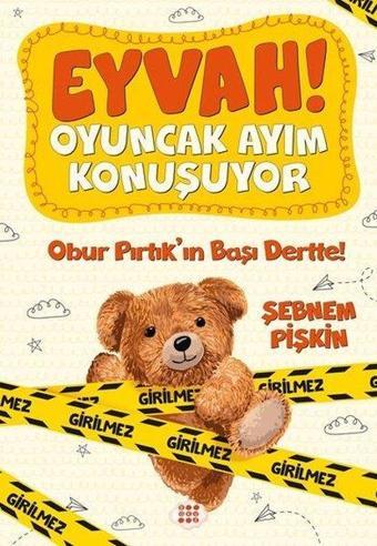 Obur Pırtık'ın Başı Dertte! - Eyvah! Oyuncak Ayım Konuşuyor-1 - Şebnem Pişkin - Dokuz Yayınları