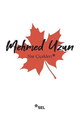 Nar Çiçekleri - Mehmed Uzun - Sel Yayıncılık